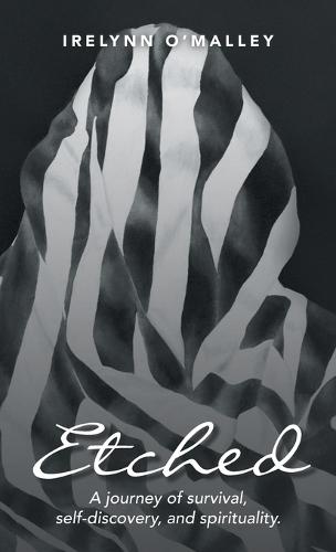 Etched: A journey of survival, self-discovery, and spirituality.