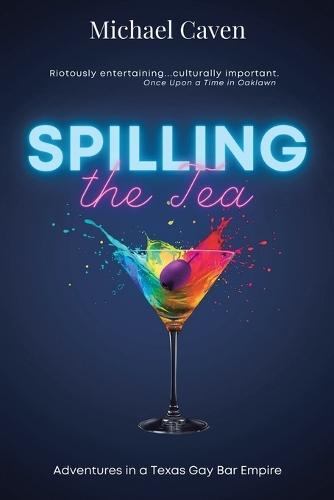 SPILLING the Tea: Adventures in a Texas Gay Bar Empire