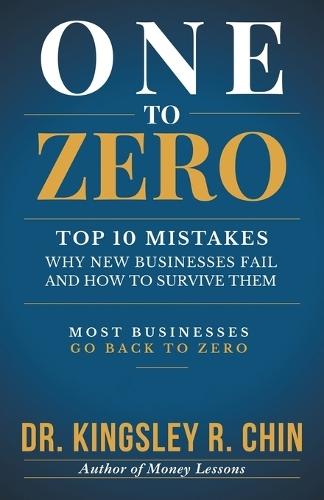 One to Zero: Top 10 Mistakes Why New Businesses Fail and How to Survive Them