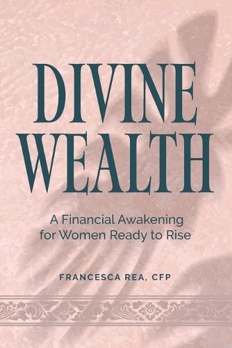 Divine Wealth: A Financial Awakening for Women Ready to Rise