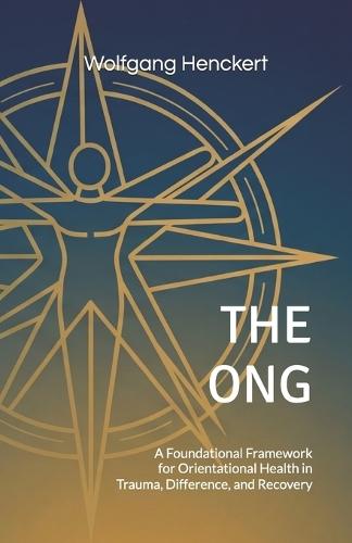 The Ong: A Foundational Framework for Orientational Health in Trauma, Difference, and Recovery