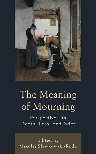 The Meaning of Mourning: Perspectives on Death, Loss, and Grief