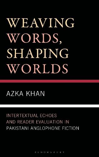 Weaving Words, Shaping Worlds: Intertextual Echoes and Reader Evaluation in Pakistani Anglophone Fiction