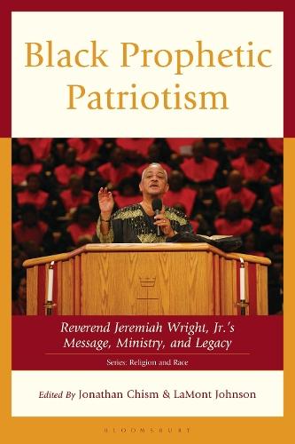 Black Prophetic Patriotism: Reverend Jeremiah Wright, Jr.’s, Message, Ministry, and Legacy