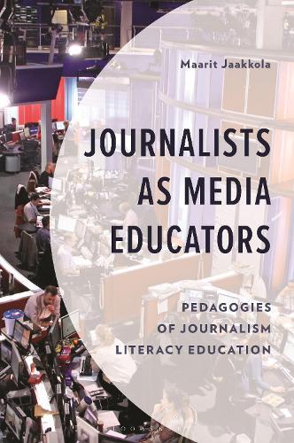 Journalists as Media Educators: Pedagogies of Journalism Literacy Education