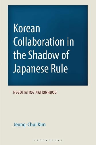 Korean Collaboration in the Shadow of Japanese Rule: Negotiating Nationhood