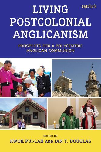 Living Postcolonial Anglicanism: Prospects for a Polycentric Anglican Communion