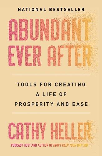 Abundant Ever After: Tools for Creating a Life of Prosperity and Ease
