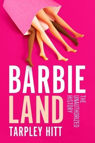 Barbieland: The Unauthorized History