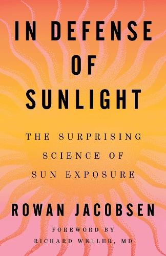 In Defense of Sunlight: The Surprising Science of Sun Exposure