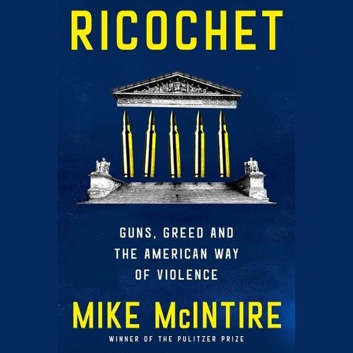 Ricochet: Guns, Greed, and the American Way of Politics