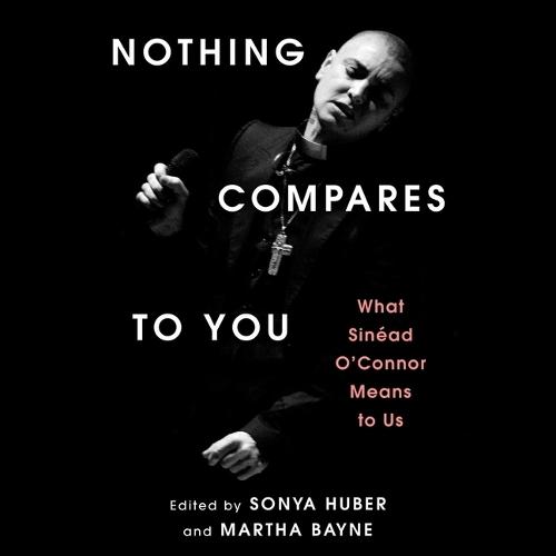 Nothing Compares to You: What Sinead O'Connor Means to Us