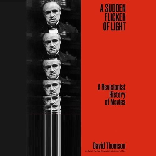 A Sudden Flicker of Light: A Revisionist History of Movies