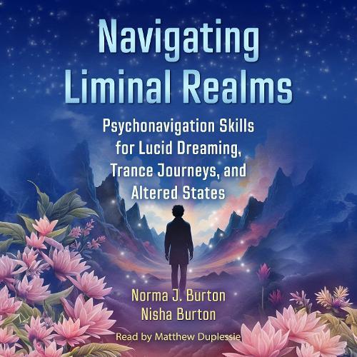 Navigating Liminal Realms: Psychonavigation Skills for Lucid Dreaming, Trance Journeys, and Altered States