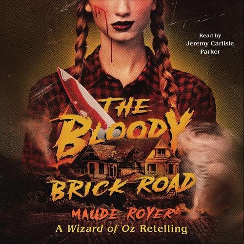 The Bloody Brick Road: A Wizard of Oz Retelling