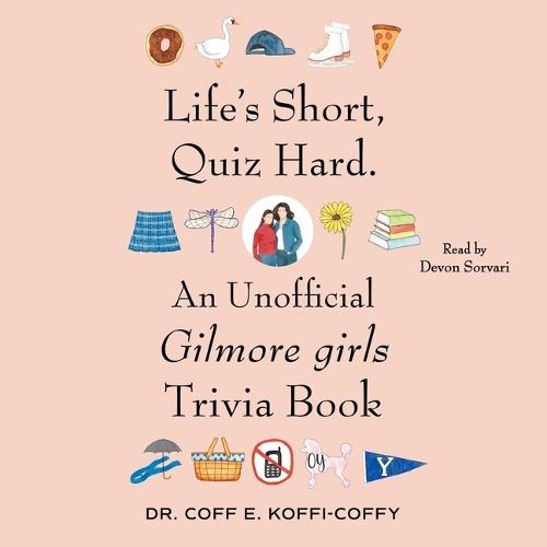 Life's Short, Quiz Hard.: An Unofficial Gilmore Girls Trivia Book