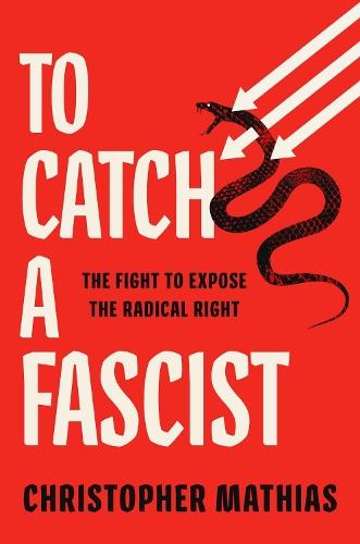 To Catch a Fascist: The Fight to Expose the Radical Right