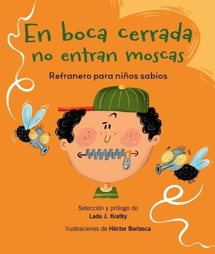 En Boca Cerrada No Entran Moscas: Refranero Para Niños Sabios