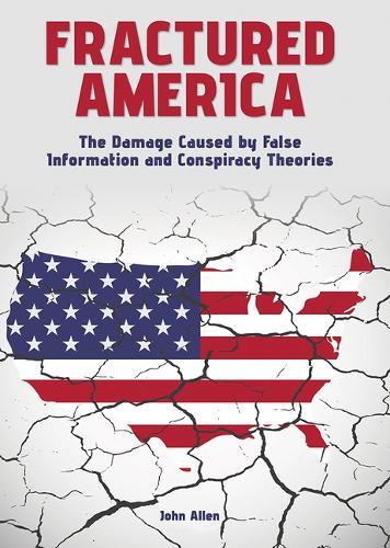 Fractured America: The Damage Caused by False Information and Conspiracy Theories