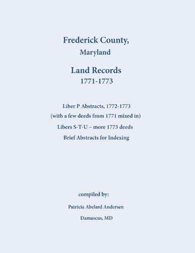 Frederick County, Maryland Land Records Abstracts, Liber P and S-T-U, 1771-1773
