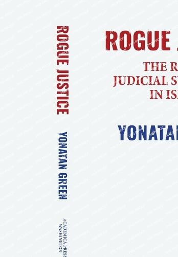Rogue Justice: The Rise of Judicial Supremacy in Israel