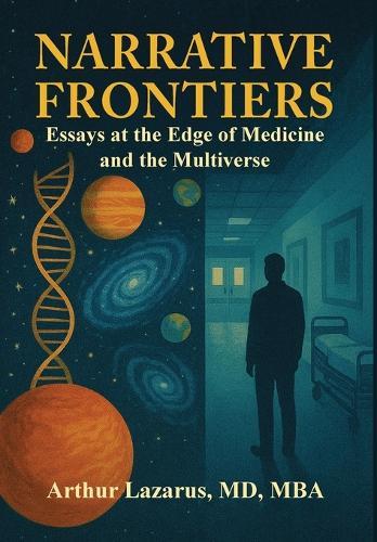 Narrative Frontiers: Essays at the Edge of Medicine and the Multiverse