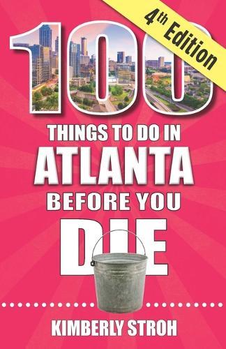 100 Things to Do in Atlanta Before You Die, 4th Edition