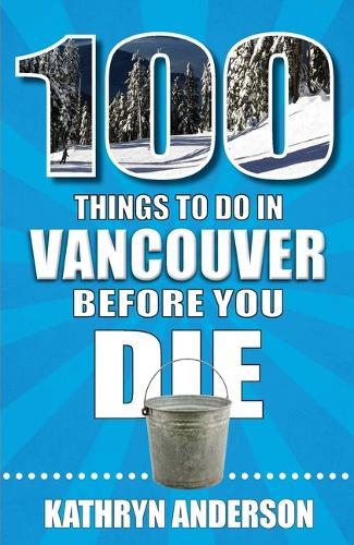 100 Things to Do in Vancouver Before You Die