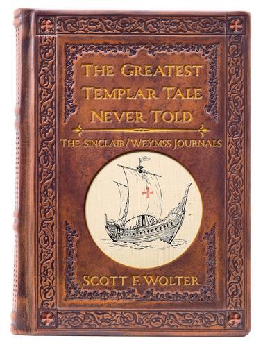 The Greatest Templar Tale Never Told: The Sinclair/Weymss Journals