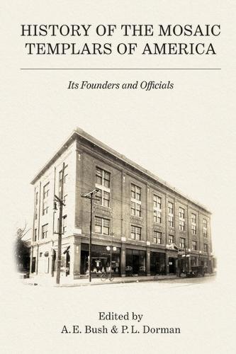 History of the Mosaic Templars of America: Its Founders and Officials