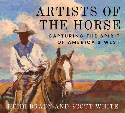 Artists of the Horse: Capturing the Spirit of America's West
