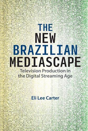 The New Brazilian Mediascape: Television Production in the Digital Streaming Age