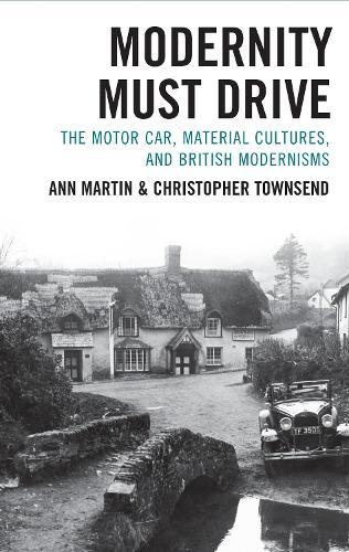 Modernity Must Drive: The Motor Car, Material Cultures, and British Modernisms