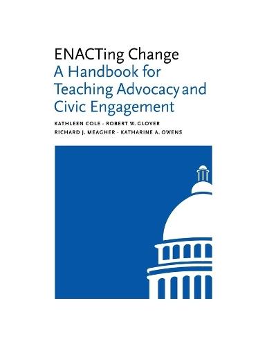 ENACTing Change: A Handbook for Teaching Advocacy and Civic Engagement