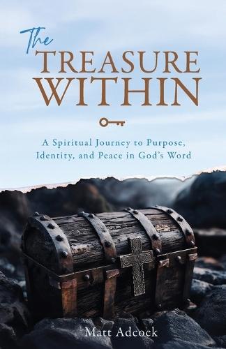 The Treasure Within: A Spiritual Journey to Purpose, Identity, and Peace in God's Word