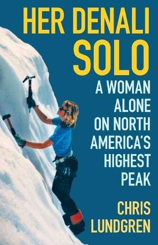 Her Denali Solo: A Woman Alone on North America's Highest Peak