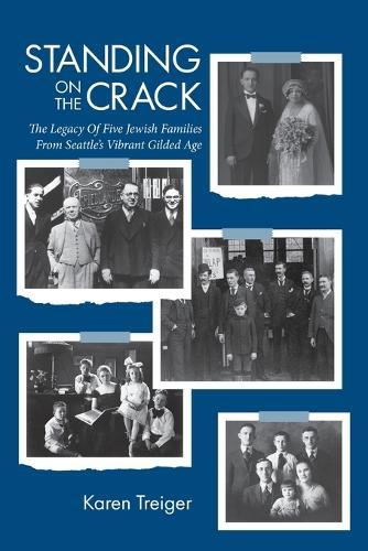 Standing on the Crack: Legacy of Five Jewish Families from Seattle's Vibrant Gilded Age