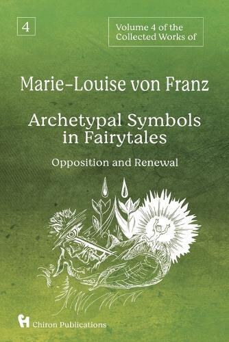 Volume 4 of the Collected Works of Marie-Louise von Franz: Archetypal Symbols in Fairytales - Opposition and Renewal