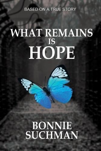 What Remains is Hope: Based on a True Story