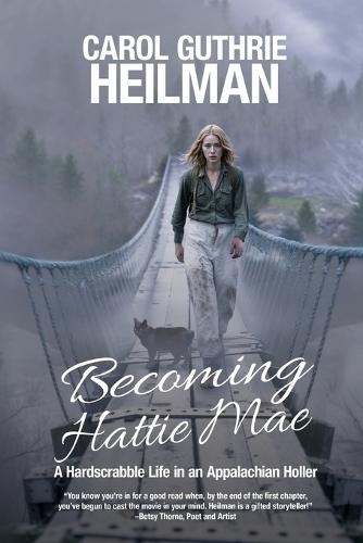 Becoming Hattie Mae: A Hardscrabble Life in an Appalachian Holler