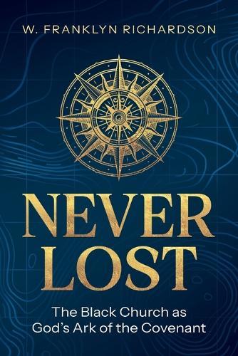 Never Lost: The Black Church As God's Ark of the Covenant