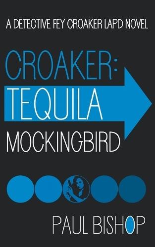 Croaker: Tequila Mockingbird: An LAPD Detective Novel