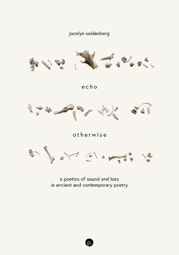 Echo Otherwise: A Poetics of Sound and Loss in Ancient and Contemporary Poetry