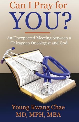 Can I Pray for You?: An Unexpected Meeting Between a Chicagoan Oncologist and God