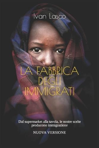 La Fabbrica Degli Immigrati: Dal supermarket alla tavola, le nostre scelte producono immigrazione