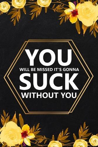 You Will Be Missed It's Gonna: Blank Lined Notebook, Farewell Gifts for Coworker, Friendship Notebook