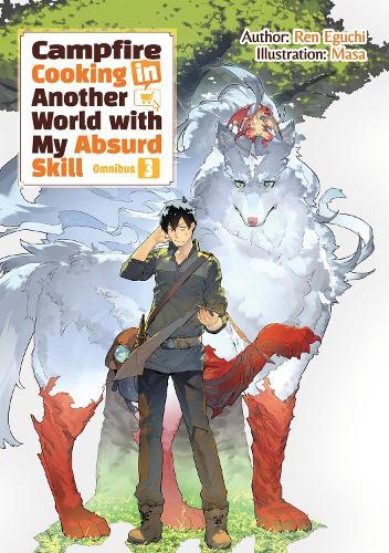 Campfire Cooking in Another World With My Absurd Skill: Omnibus 3 (Light Novel)