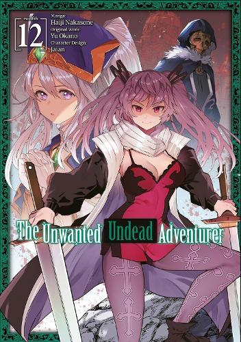 The Unwanted Undead Adventurer (Manga): Volume 12