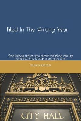 Filed in the Wrong Year: One Lifelong Reason Why Human Trafficking Into First World Countries Is Often a One-Way Street