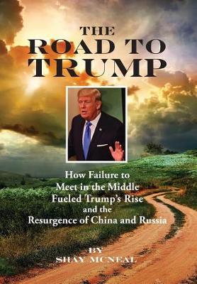 The Road to Trump: How Failure to Meet in the Middle Fueled Trump's Rise and the Resurgence of China and Russia
